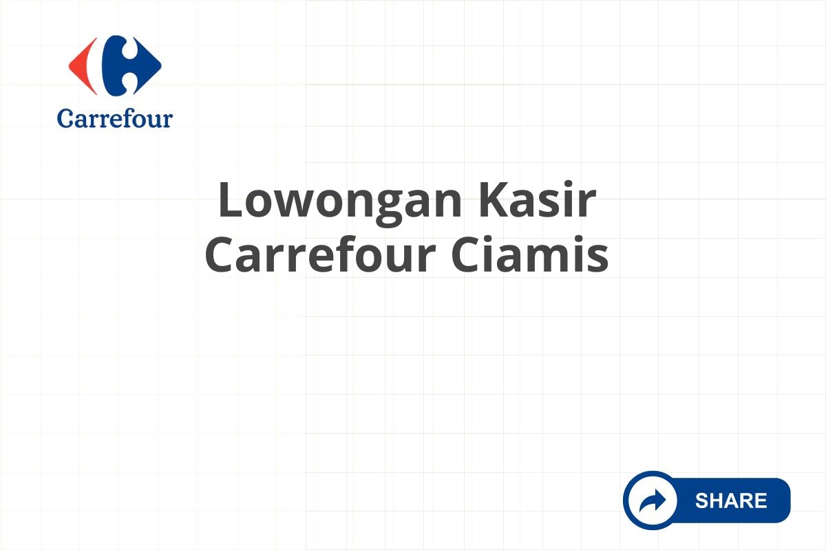 Lowongan Kasir Carrefour Ciamis