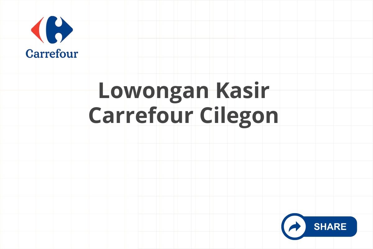 Lowongan Kasir Carrefour Cilegon