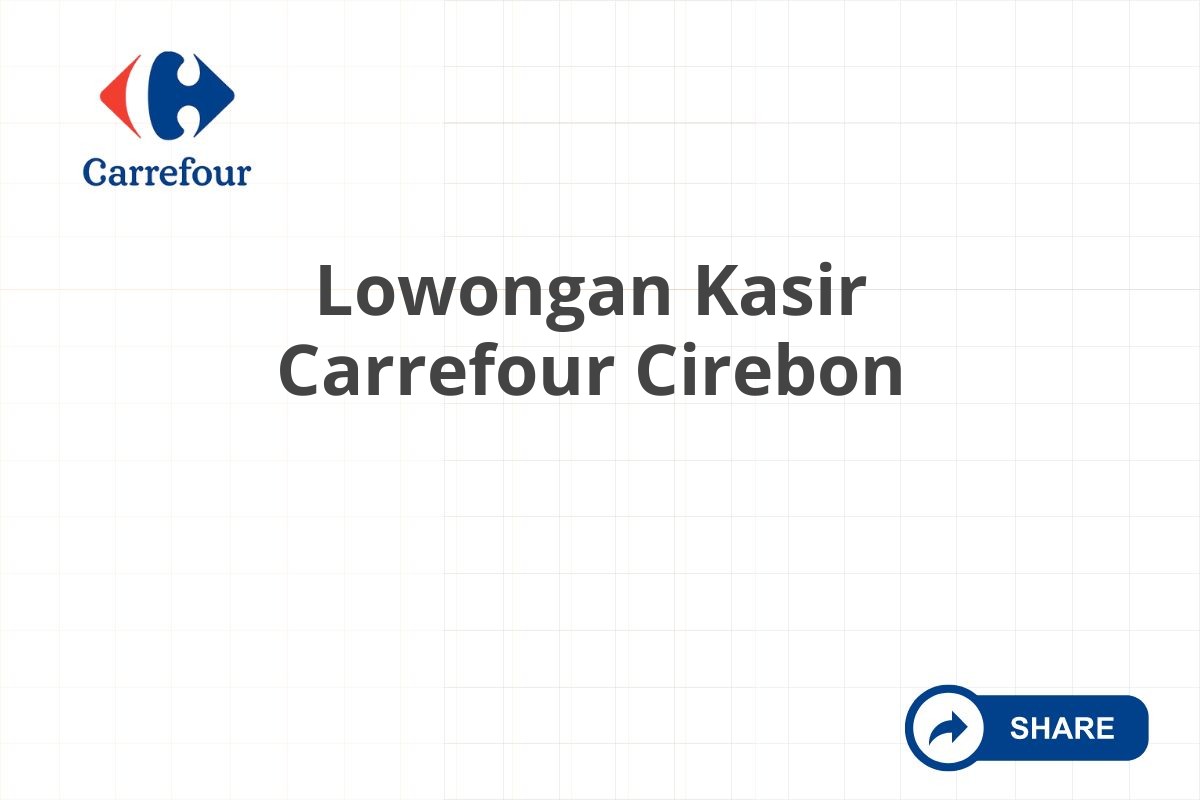 Lowongan Kasir Carrefour Cirebon