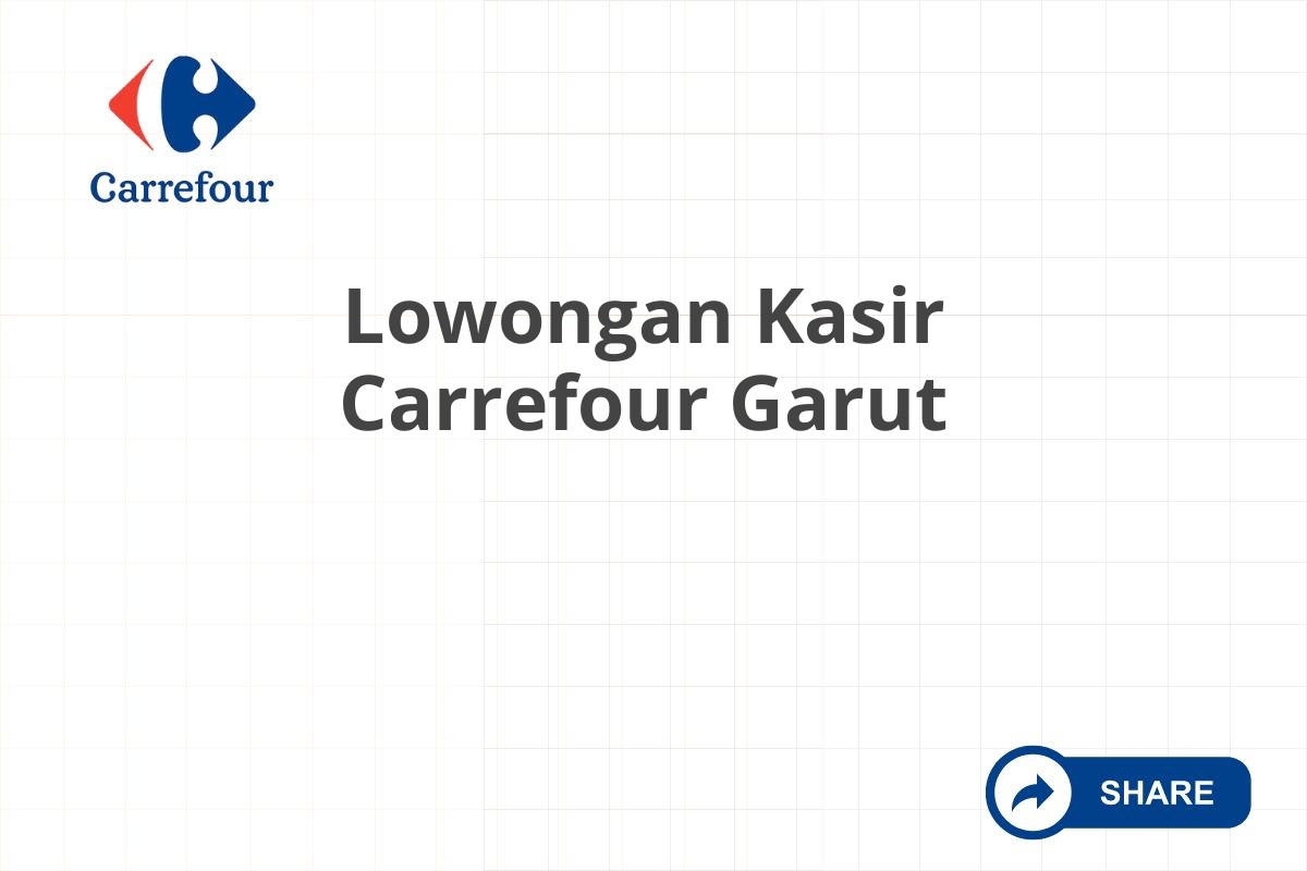 Lowongan Kasir Carrefour Garut