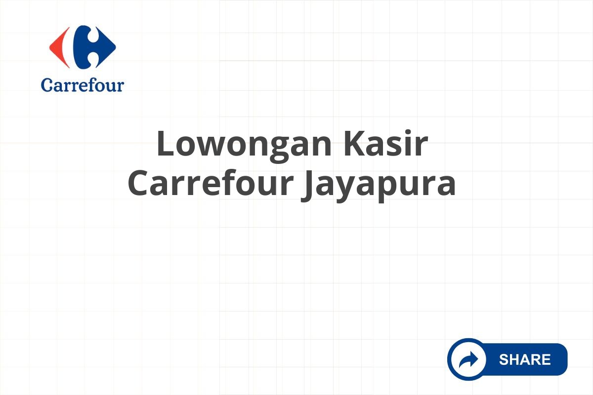 Lowongan Kasir Carrefour Jayapura