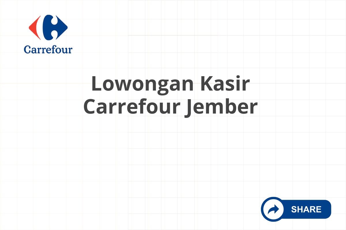 Lowongan Kasir Carrefour Jember