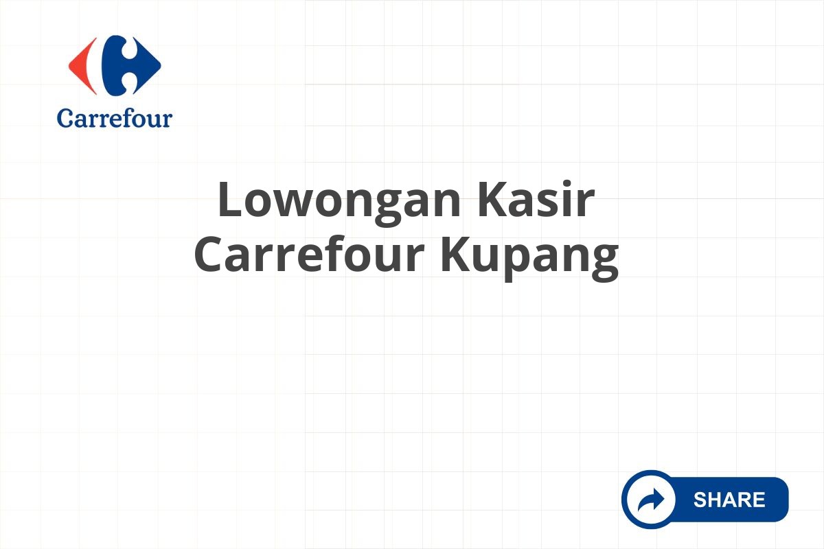 Lowongan Kasir Carrefour Kupang