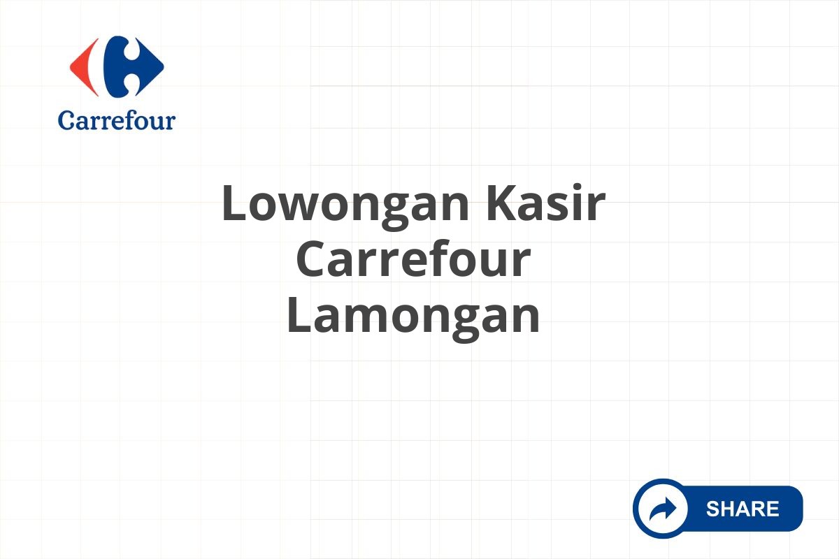 Lowongan Kasir Carrefour Lamongan