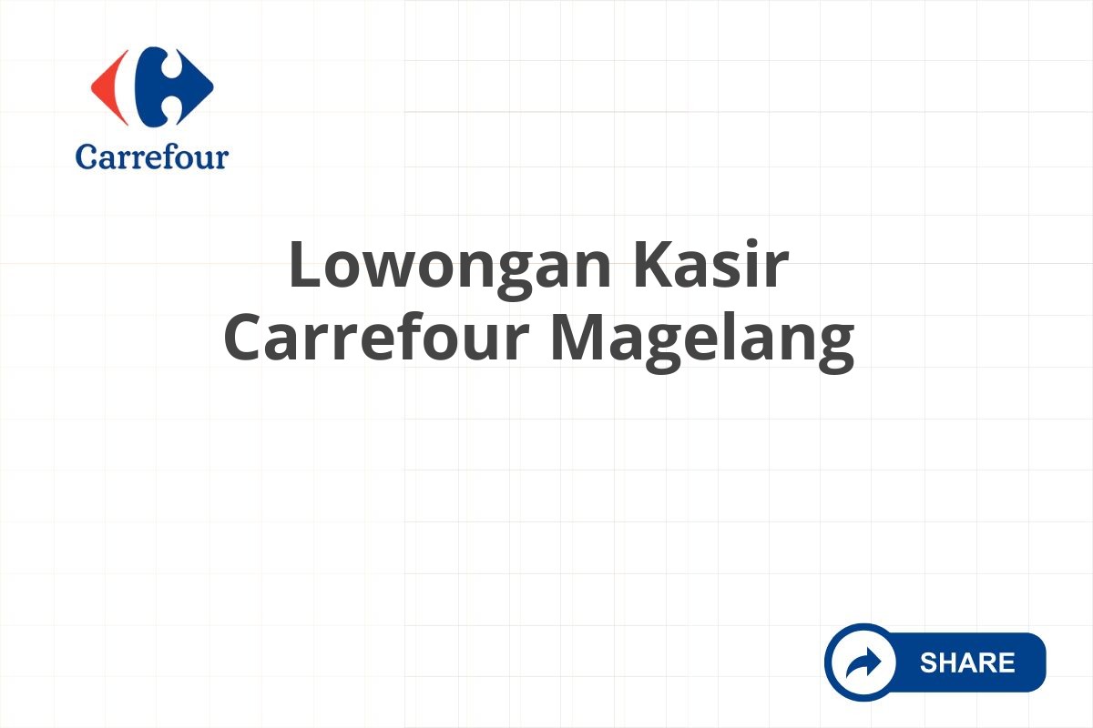 Lowongan Kasir Carrefour Magelang