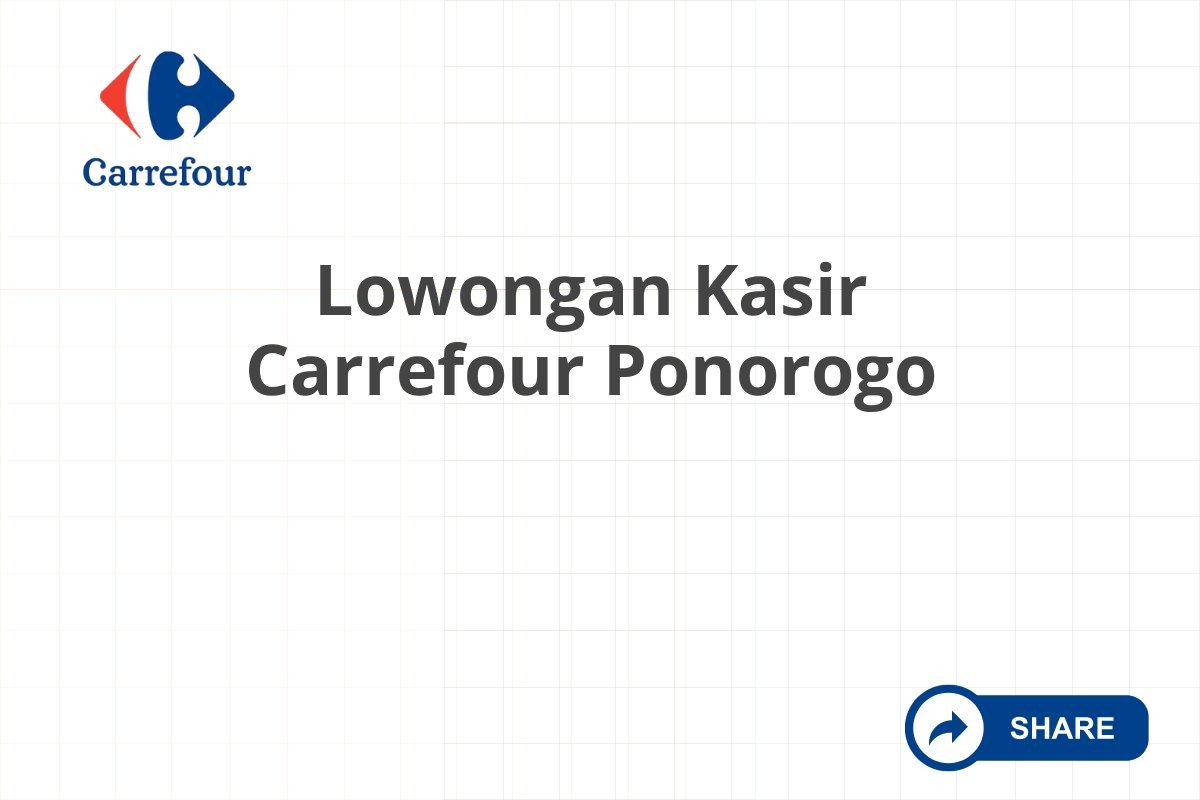 Lowongan Kasir Carrefour Ponorogo