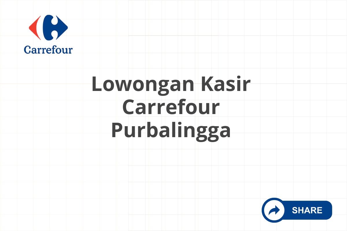 Lowongan Kasir Carrefour Purbalingga