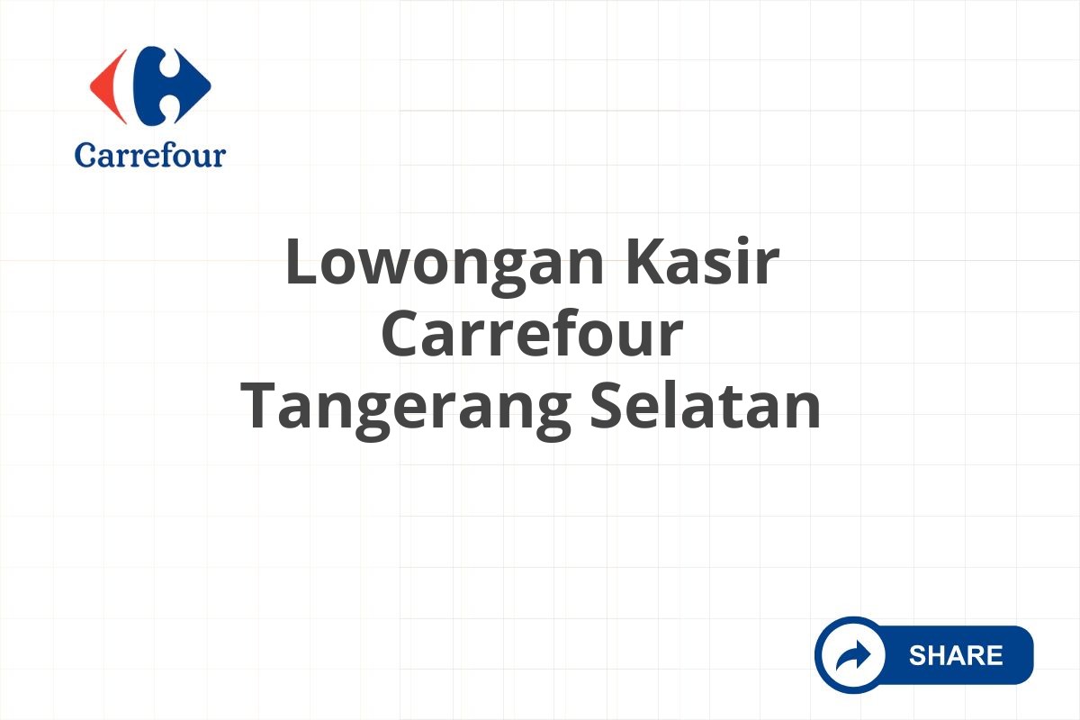 Lowongan Kasir Carrefour Tangerang Selatan