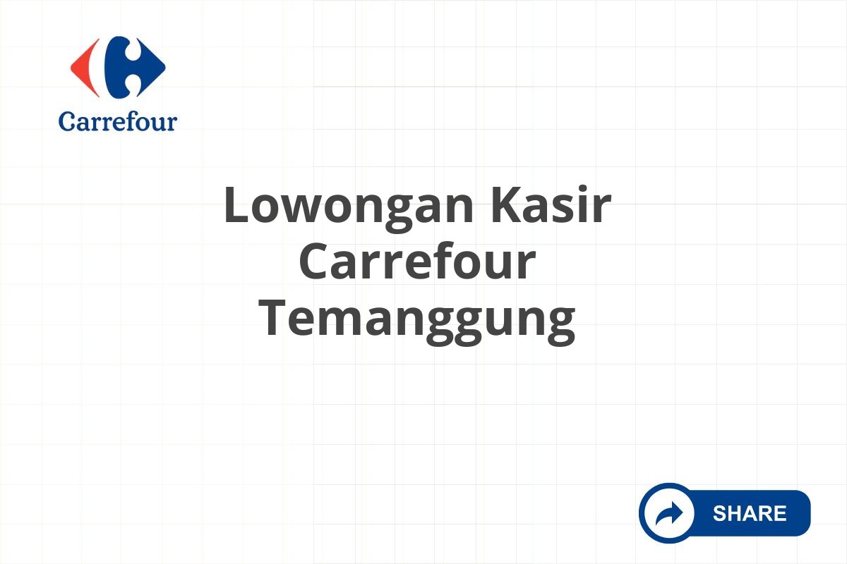 Lowongan Kasir Carrefour Temanggung