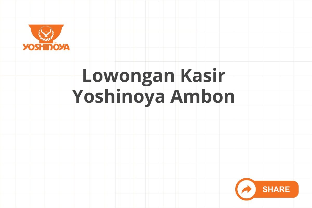 Lowongan Kasir Yoshinoya Ambon