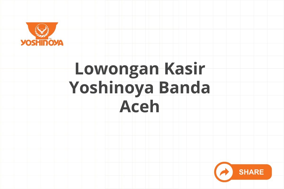 Lowongan Kasir Yoshinoya Banda Aceh