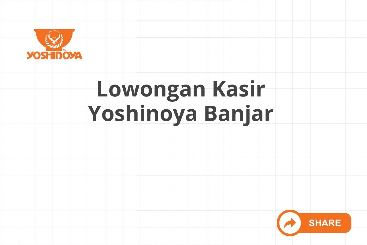 Lowongan Kasir Yoshinoya Banjar