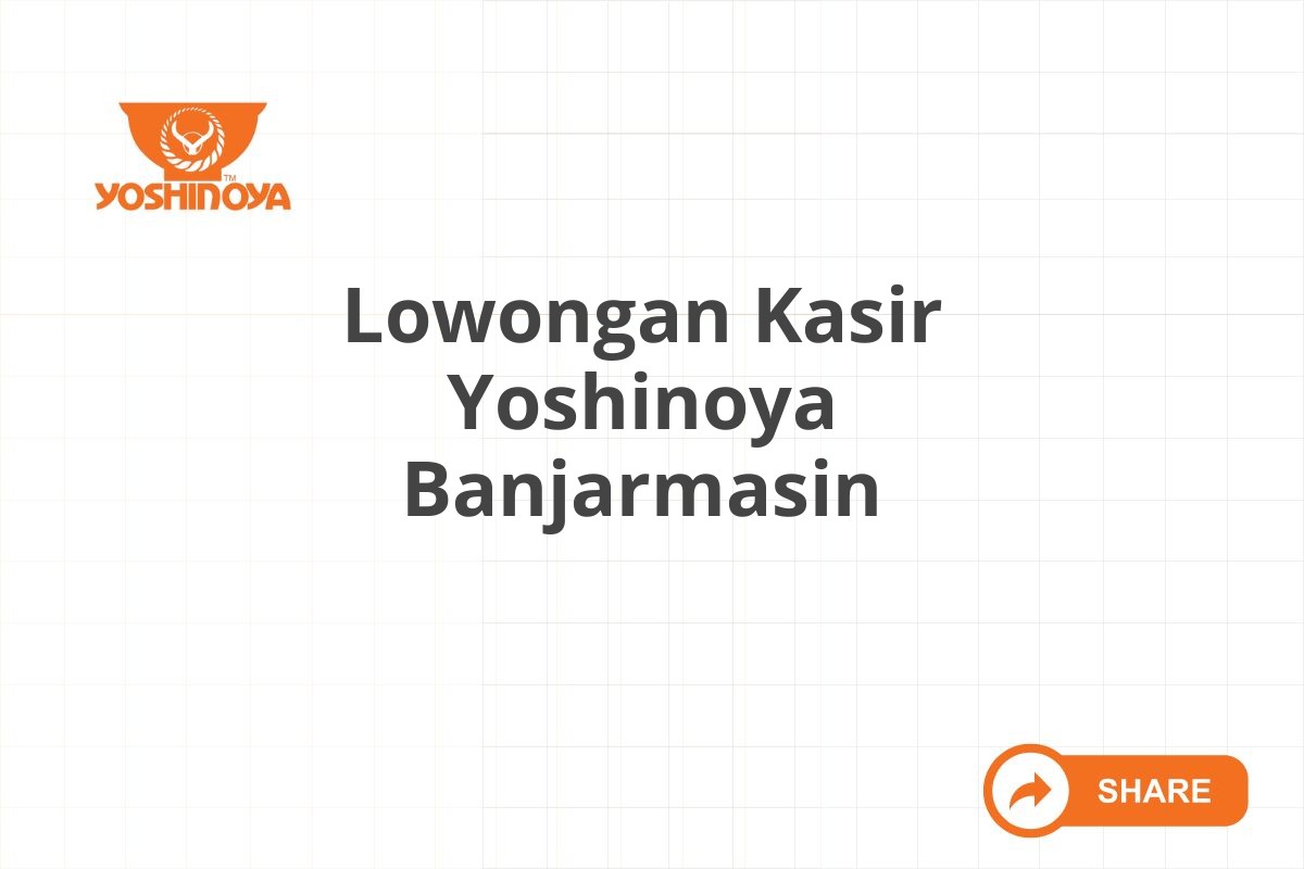 Lowongan Kasir Yoshinoya Banjarmasin