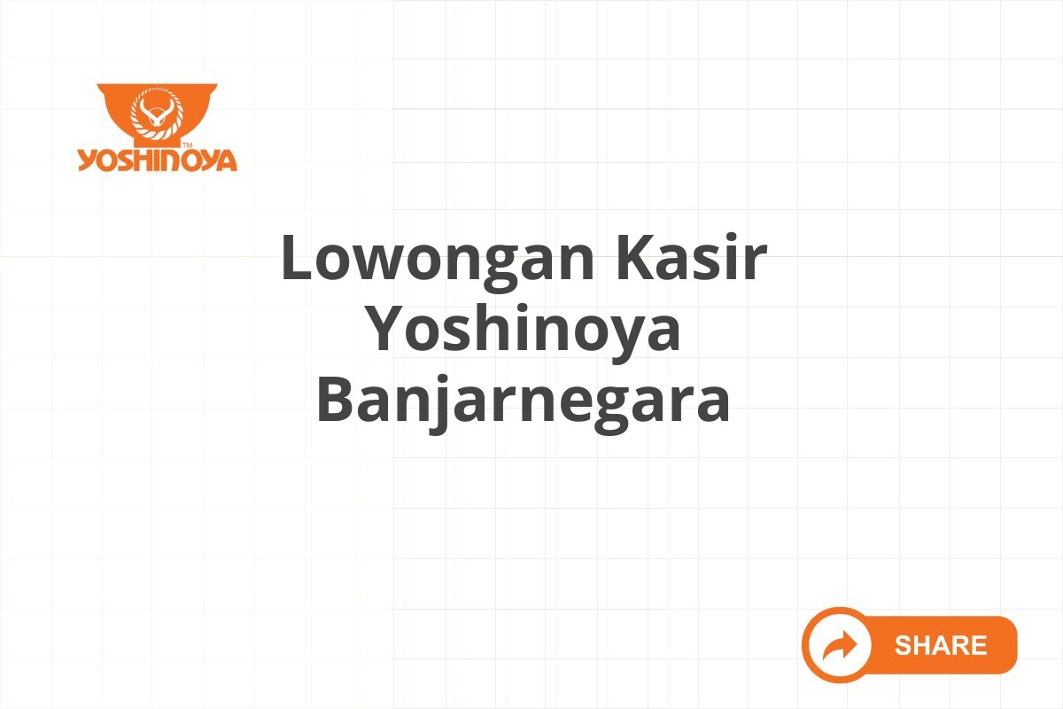 Lowongan Kasir Yoshinoya Banjarnegara