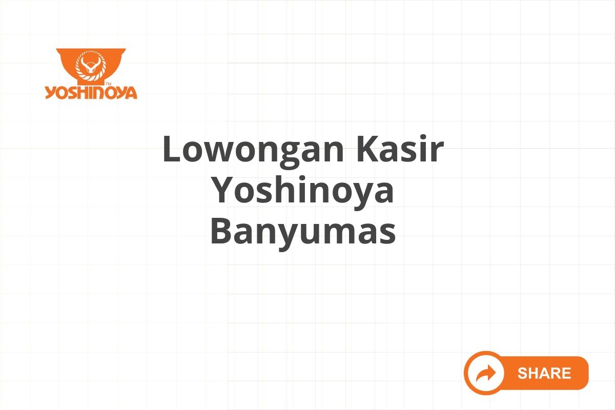 Lowongan Kasir Yoshinoya Banyumas