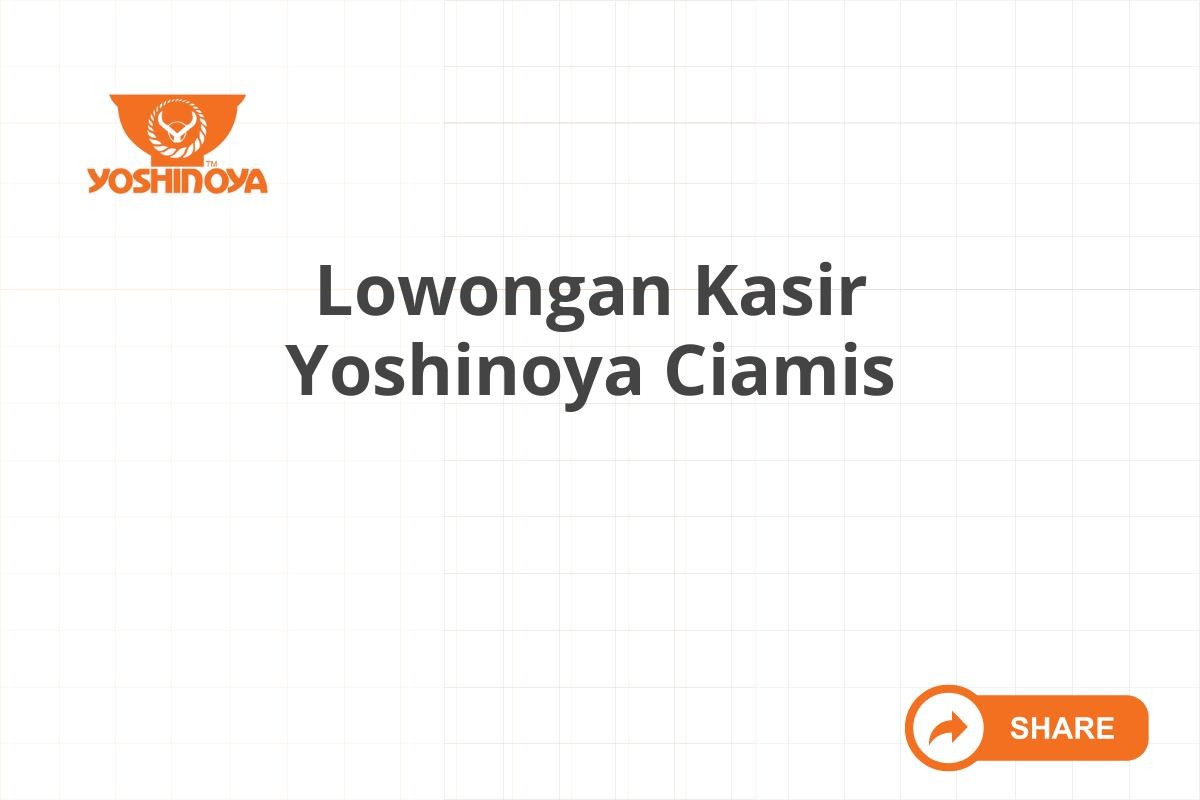 Lowongan Kasir Yoshinoya Ciamis