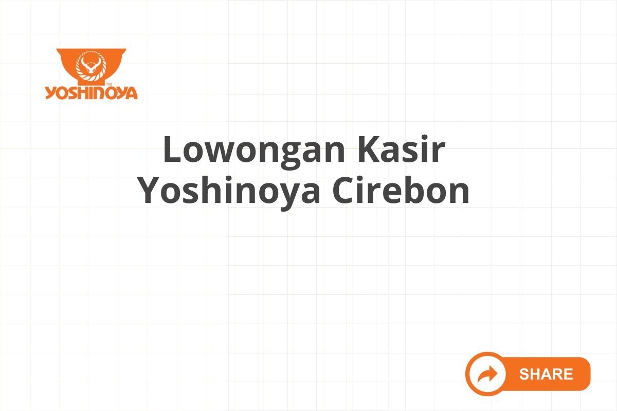 Lowongan Kasir Yoshinoya Cirebon