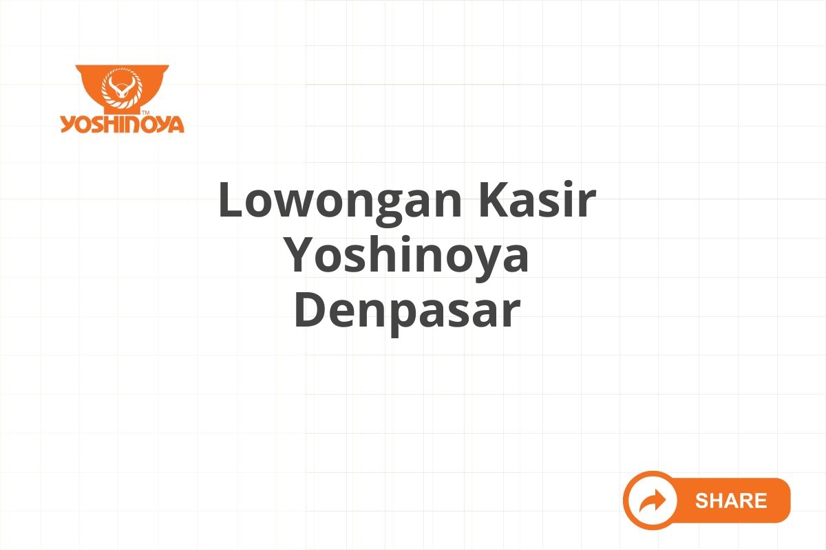 Lowongan Kasir Yoshinoya Denpasar