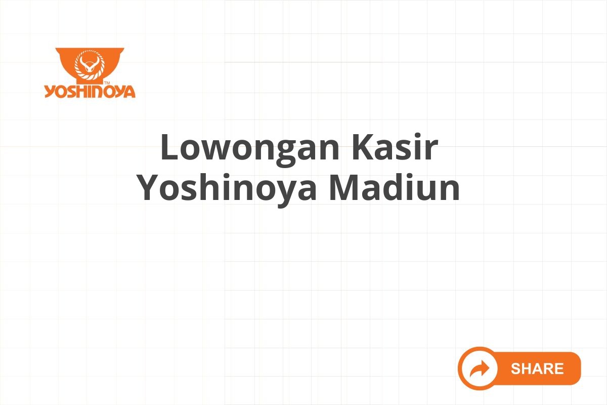 Lowongan Kasir Yoshinoya Madiun