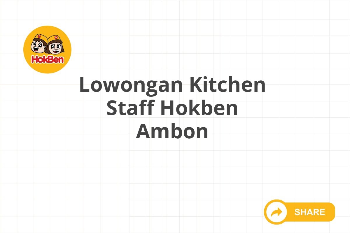 Lowongan Kitchen Staff Hokben Ambon