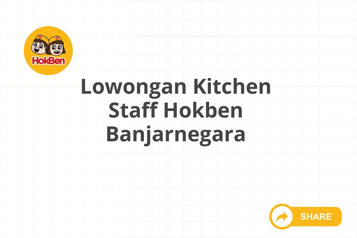 Lowongan Kitchen Staff Hokben Banjarnegara