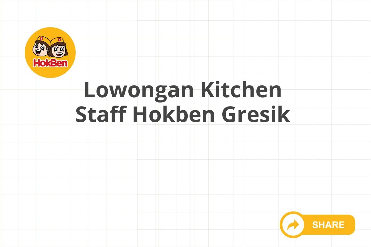 Lowongan Kitchen Staff Hokben Gresik