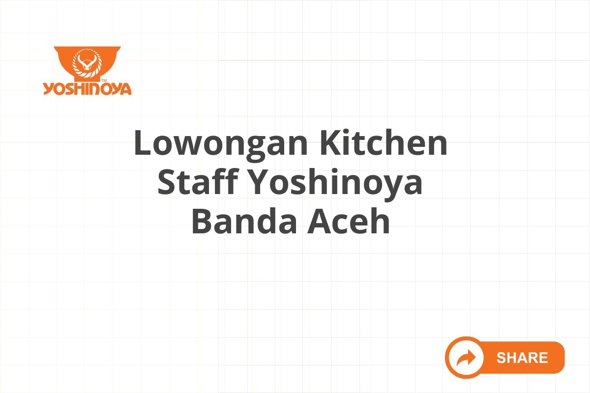 Lowongan Kitchen Staff Yoshinoya Banda Aceh