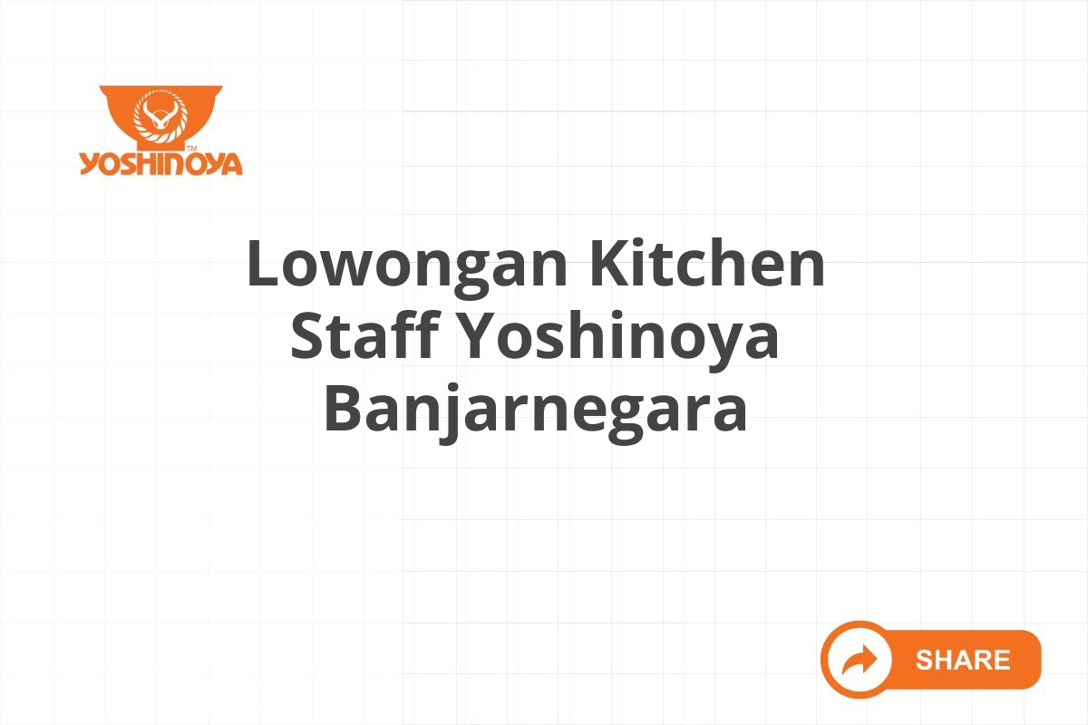 Lowongan Kitchen Staff Yoshinoya Banjarnegara