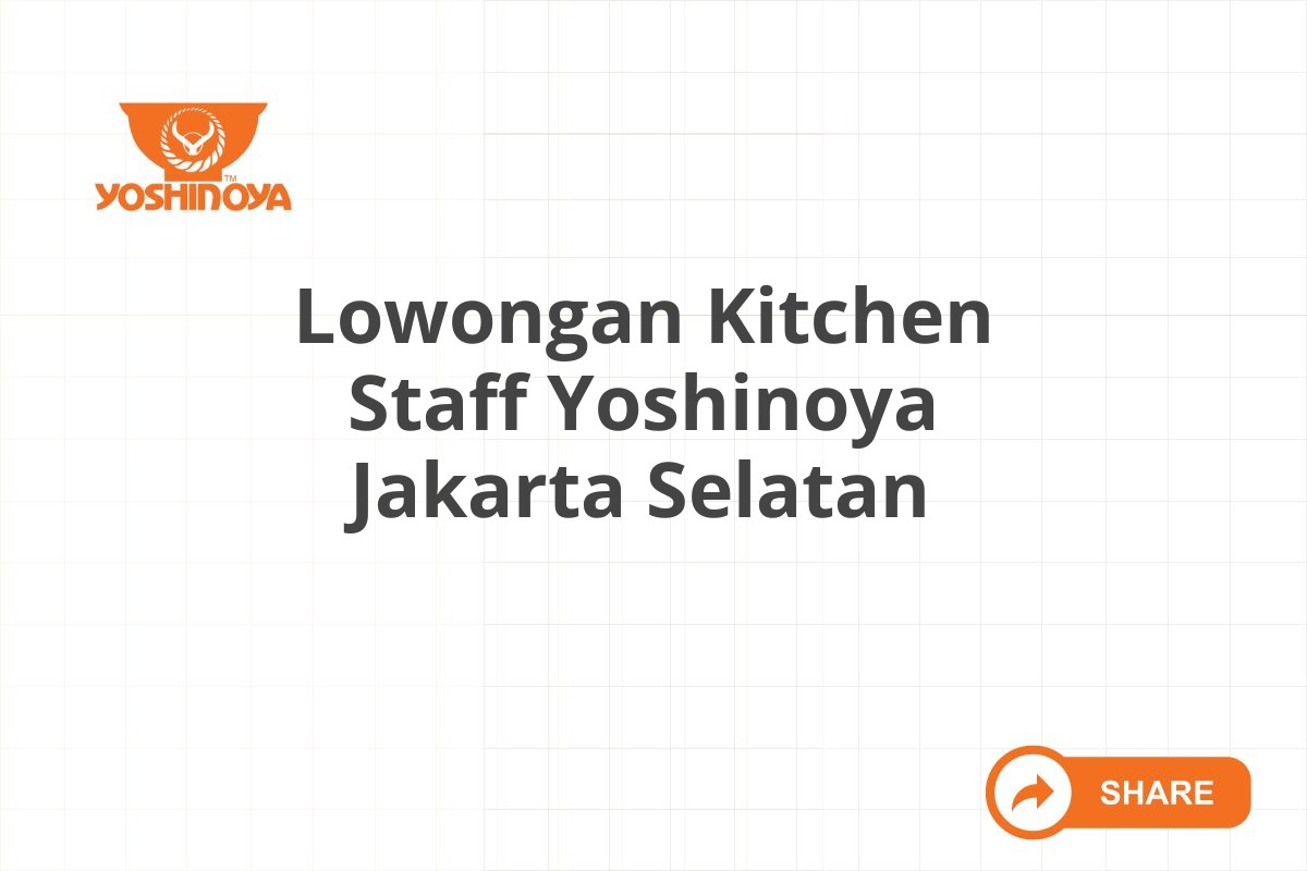 Lowongan Kitchen Staff Yoshinoya Jakarta Selatan