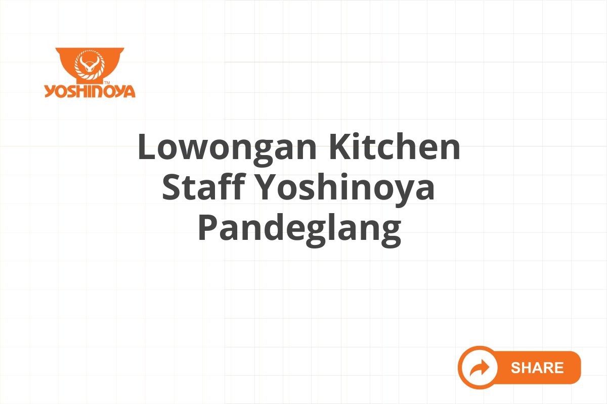 Lowongan Kitchen Staff Yoshinoya Pandeglang