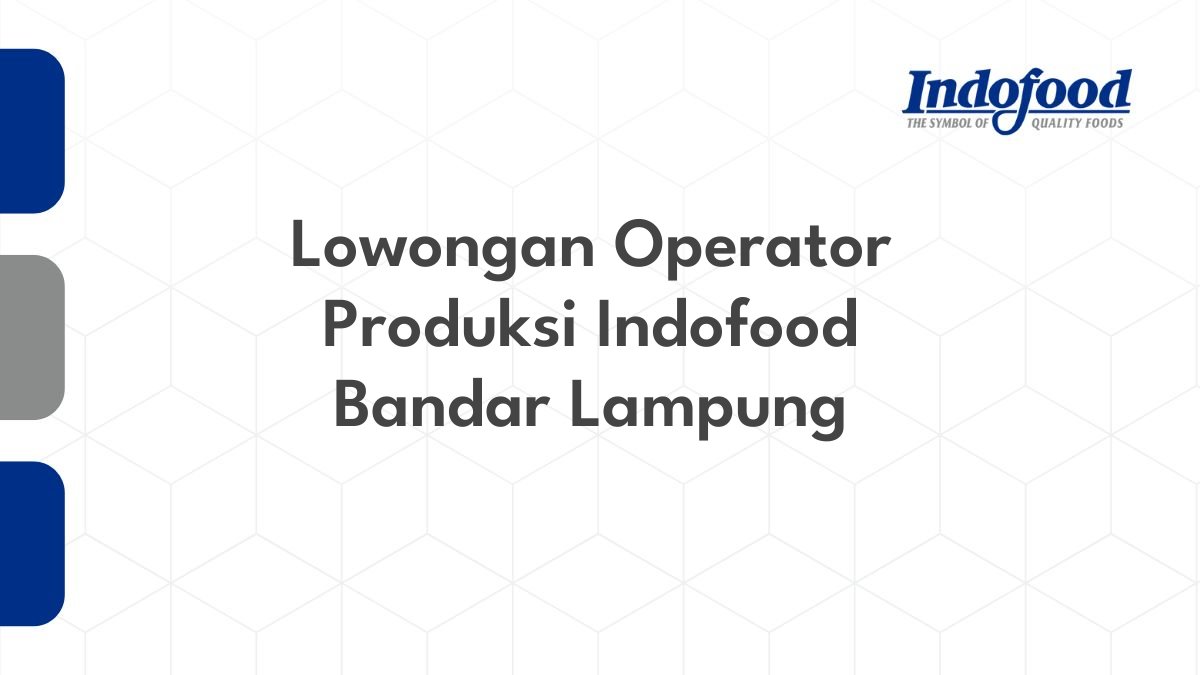 Lowongan Operator Produksi Indofood Bandar Lampung