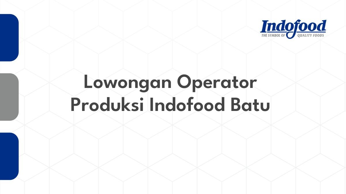 Lowongan Operator Produksi Indofood Batu