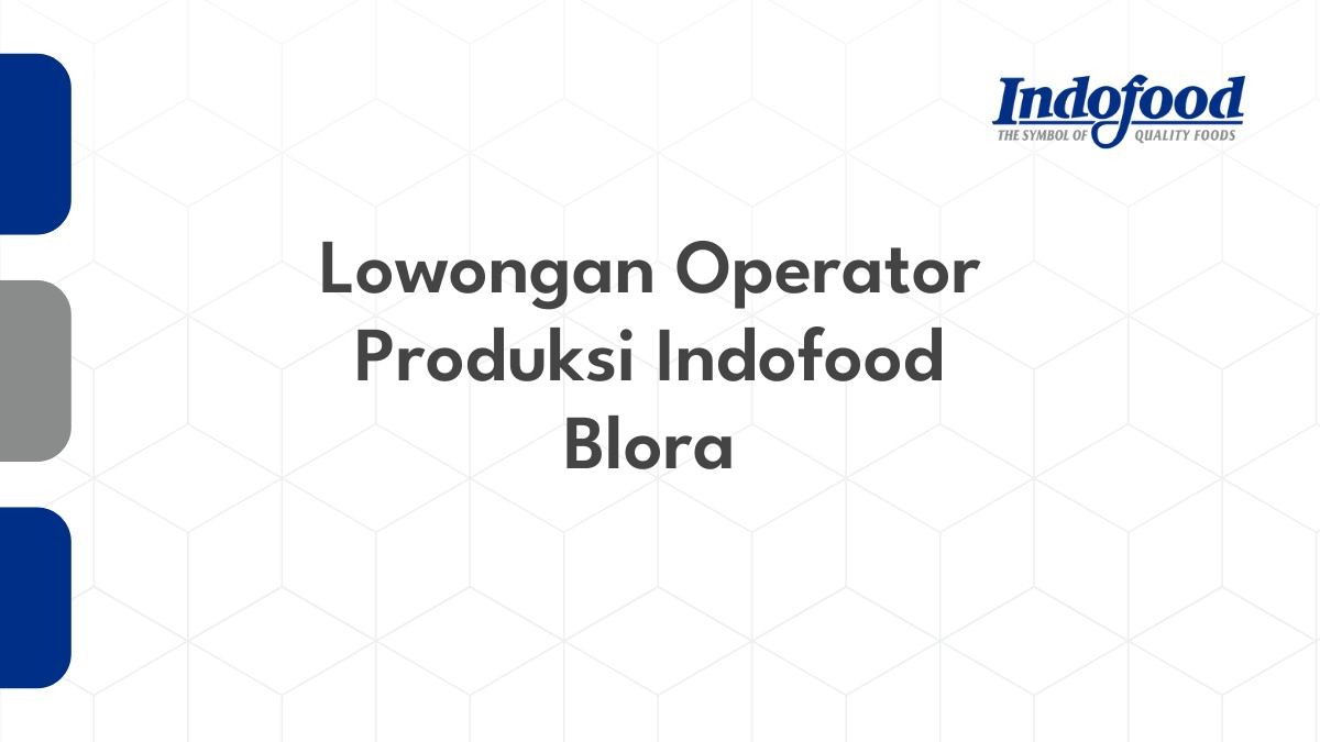 Lowongan Operator Produksi Indofood Blora