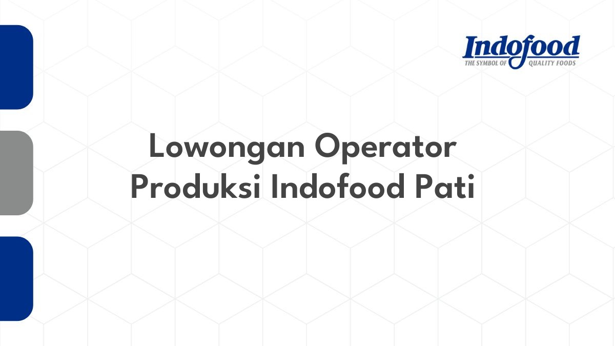 Lowongan Operator Produksi Indofood Pati