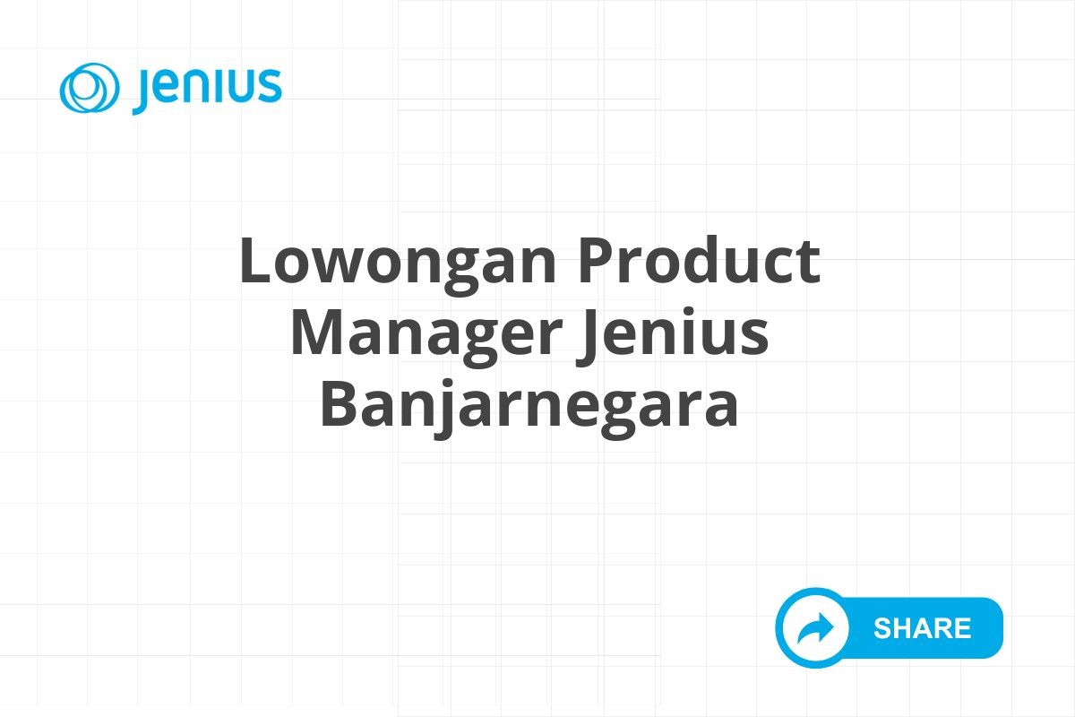 Lowongan Product Manager Jenius Banjarnegara