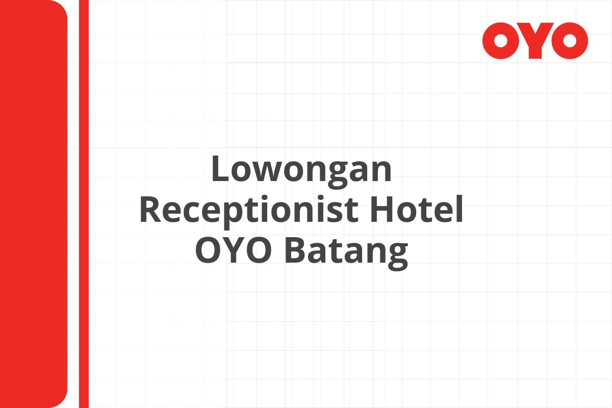 Lowongan Receptionist Hotel OYO Batang