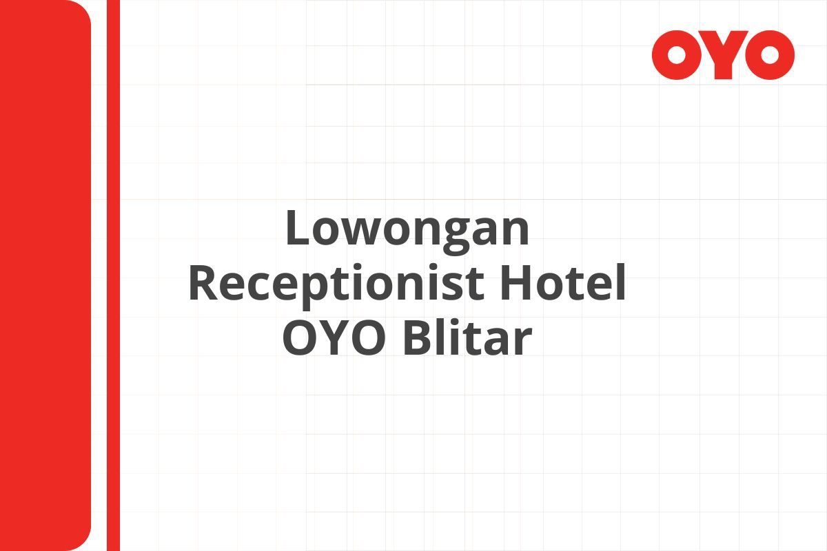 Lowongan Receptionist Hotel OYO Blitar