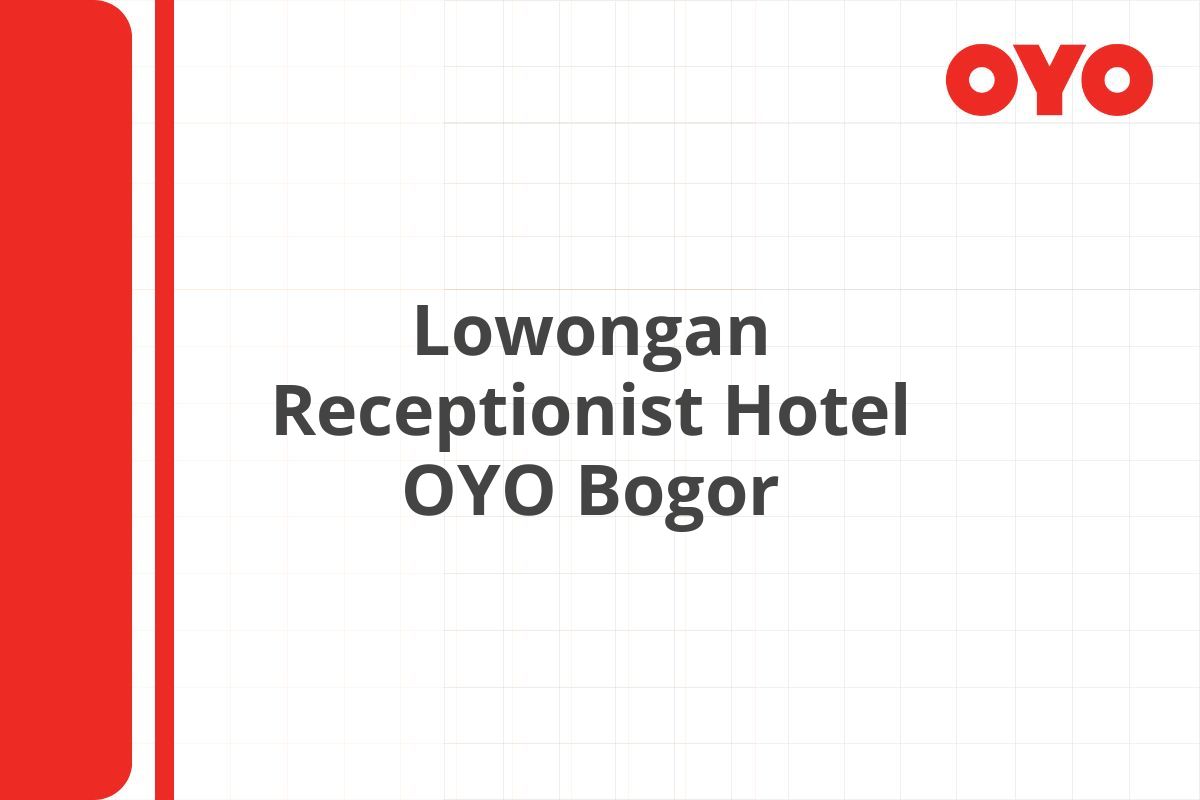 Lowongan Receptionist Hotel OYO Bogor