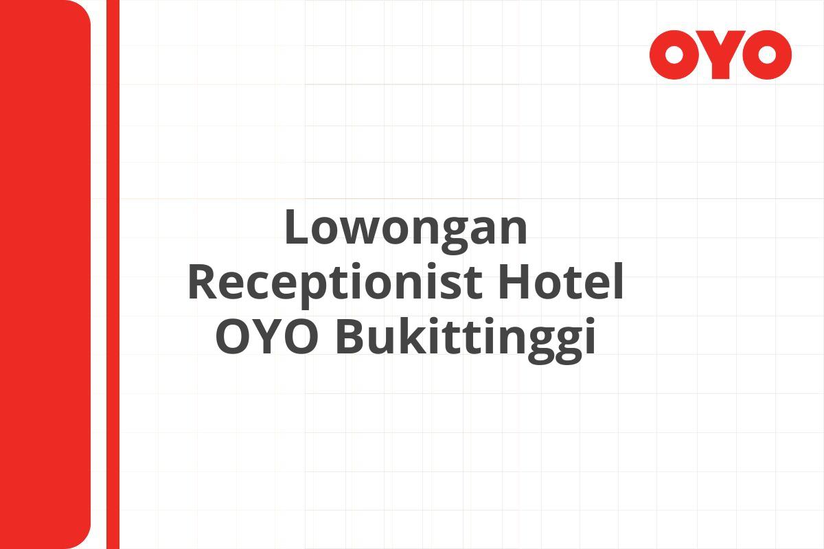 Lowongan Receptionist Hotel OYO Bukittinggi