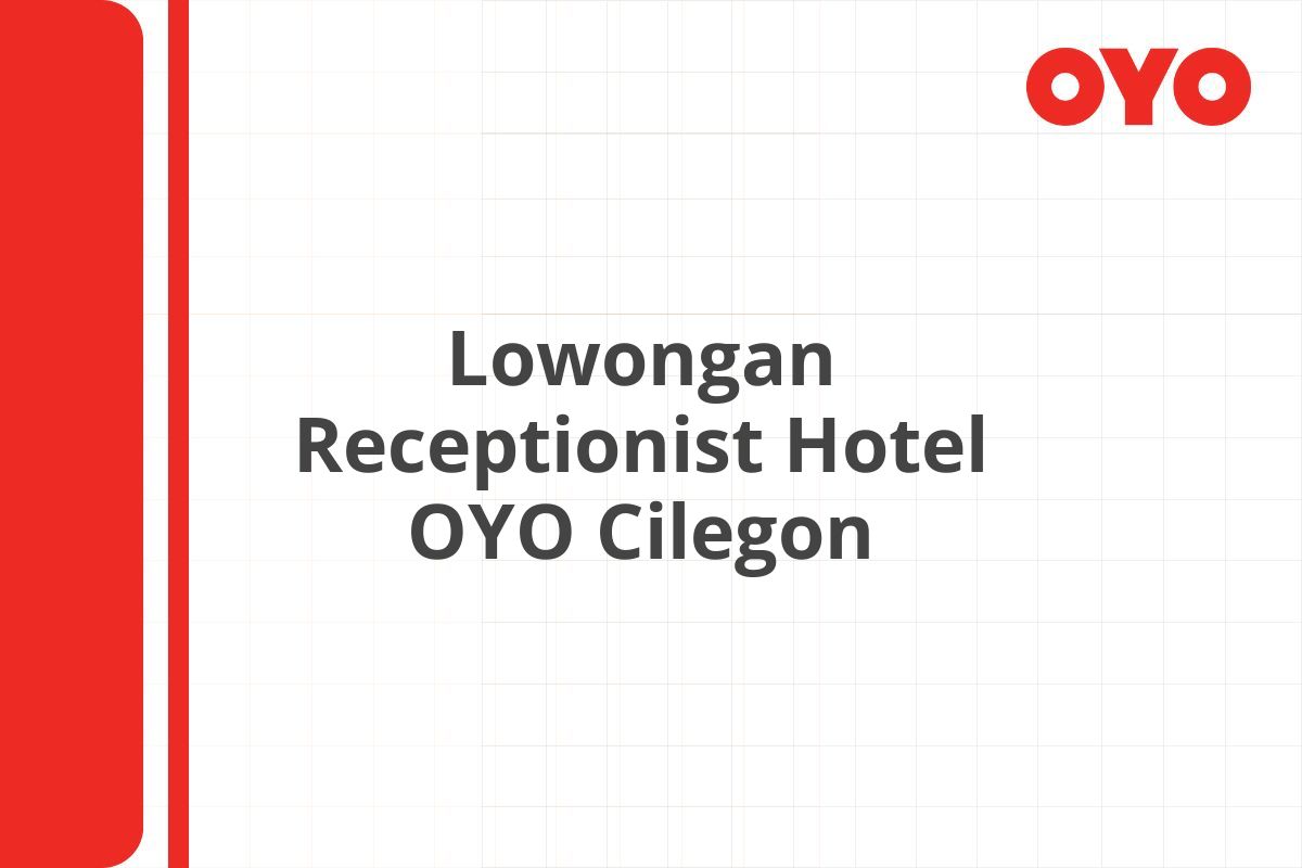 Lowongan Receptionist Hotel OYO Cilegon