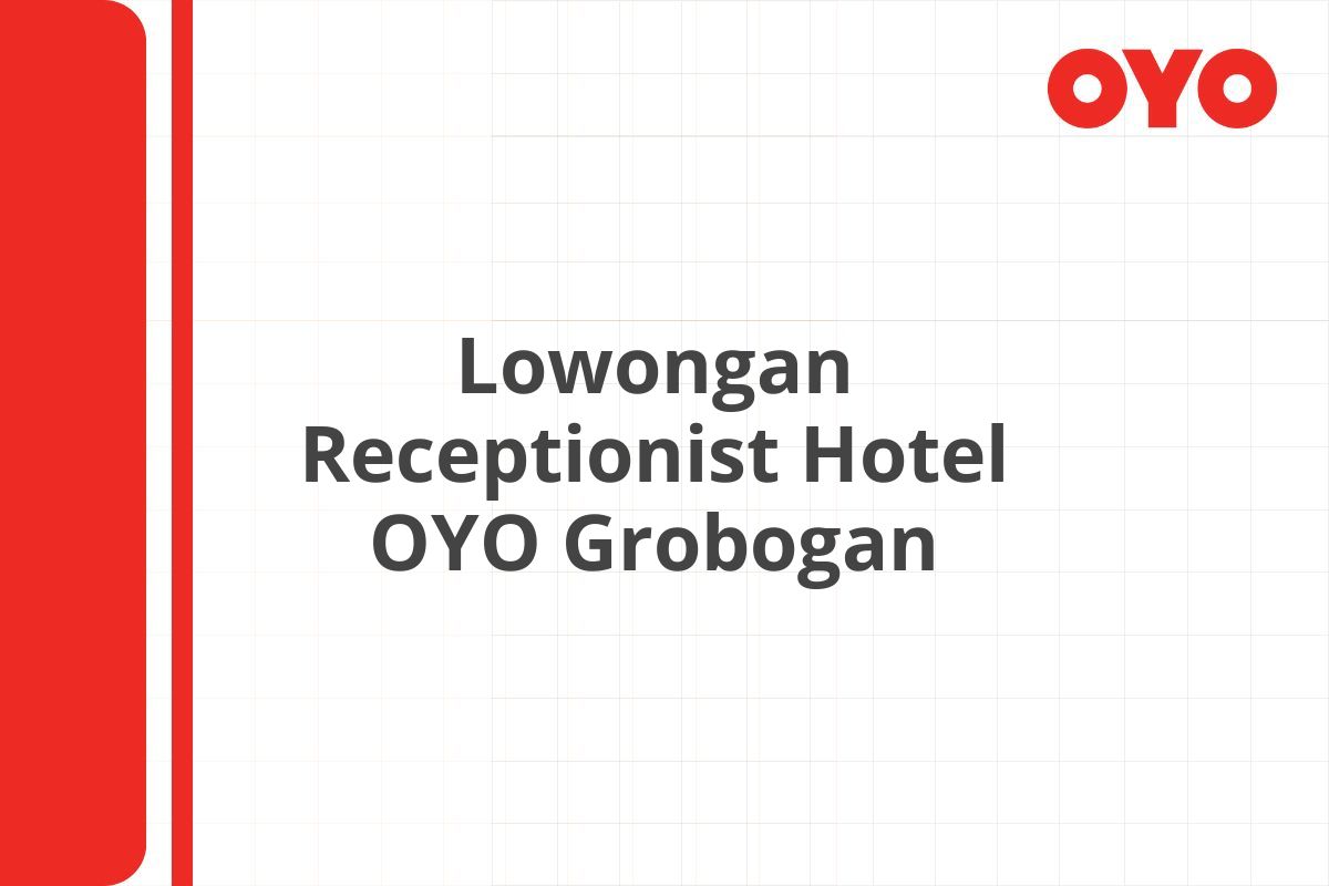 Lowongan Receptionist Hotel OYO Grobogan