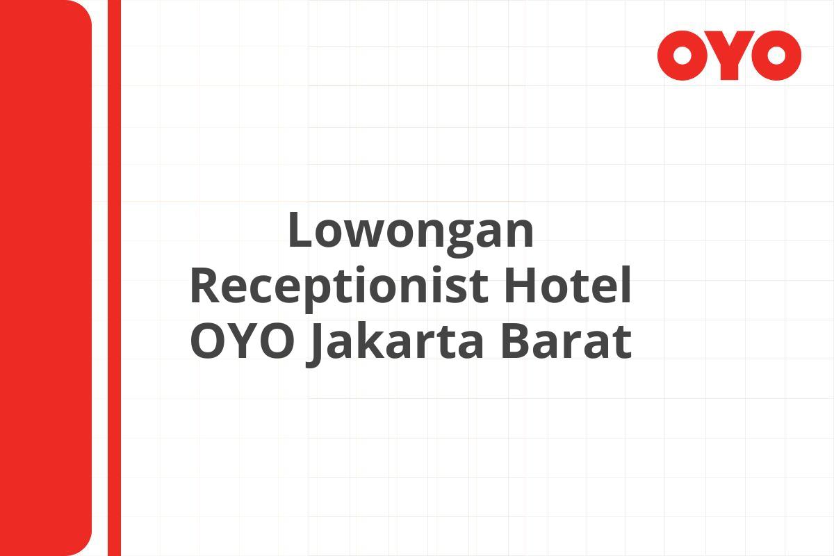 Lowongan Receptionist Hotel OYO Jakarta Barat