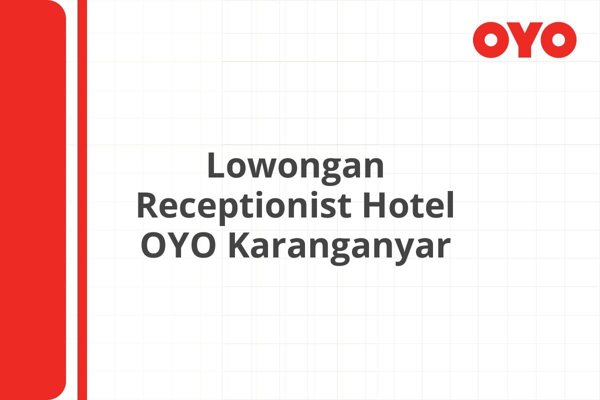 Lowongan Receptionist Hotel OYO Karanganyar