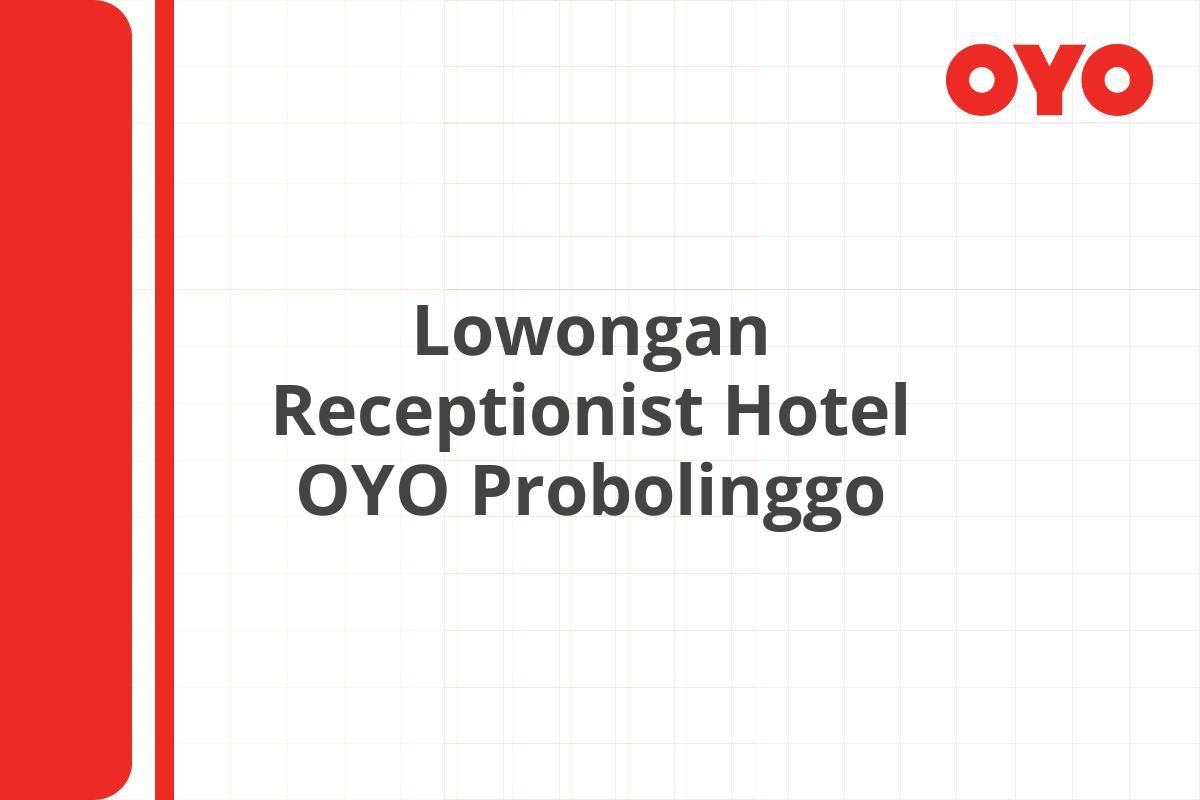 Lowongan Receptionist Hotel OYO Probolinggo