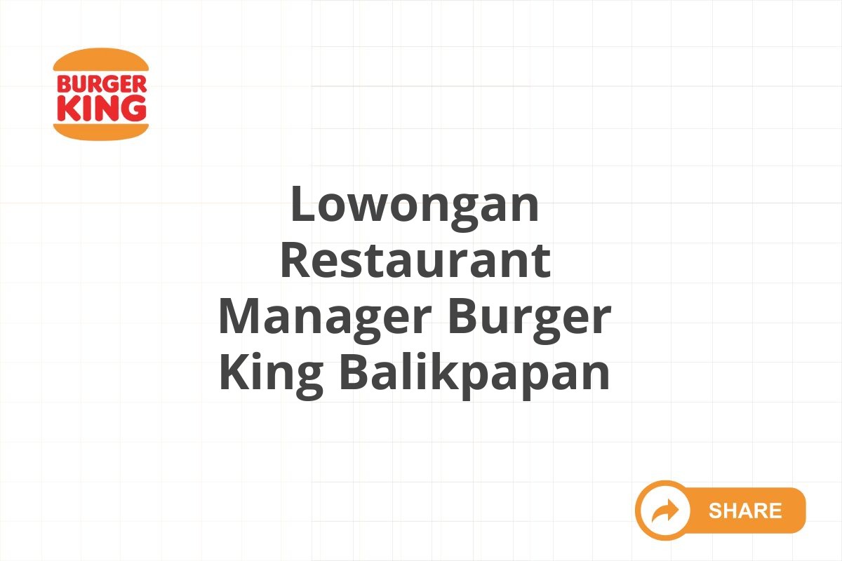 Lowongan Restaurant Manager Burger King Balikpapan