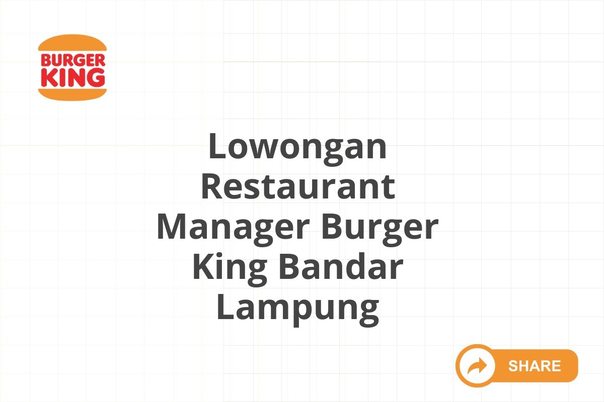 Lowongan Restaurant Manager Burger King Bandar Lampung