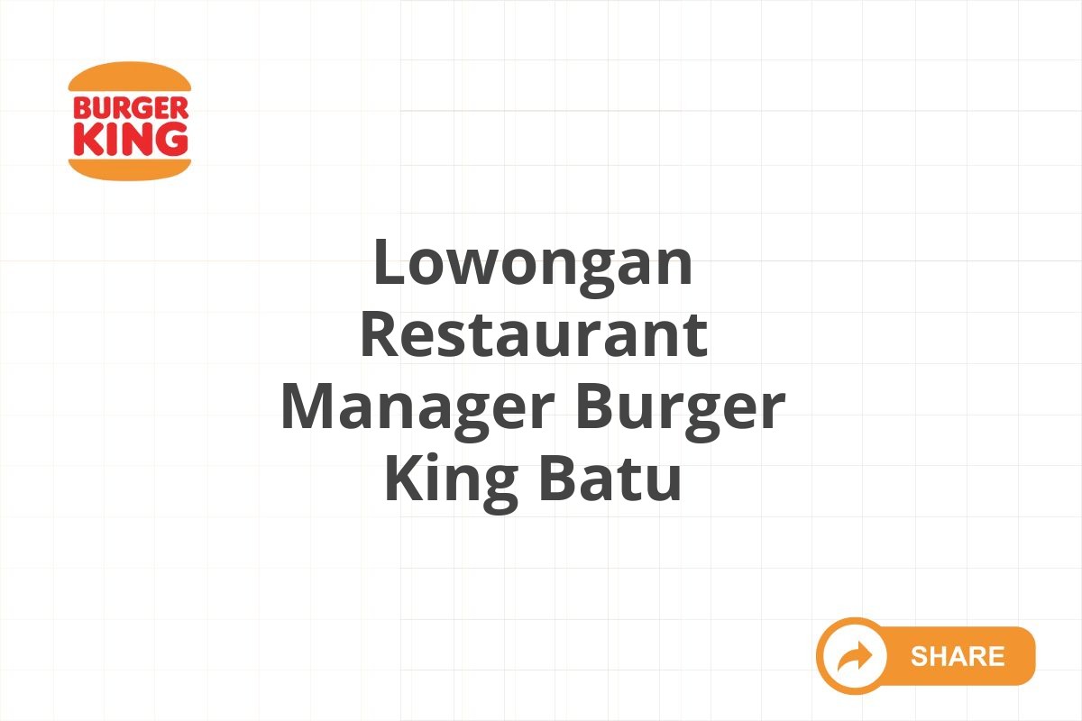 Lowongan Restaurant Manager Burger King Batu