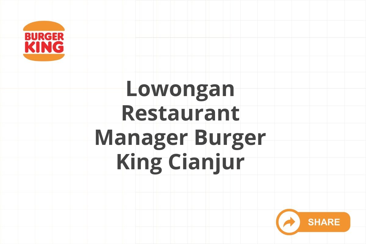 Lowongan Restaurant Manager Burger King Cianjur