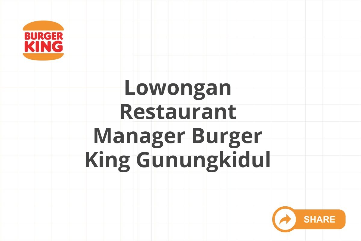 Lowongan Restaurant Manager Burger King Gunungkidul