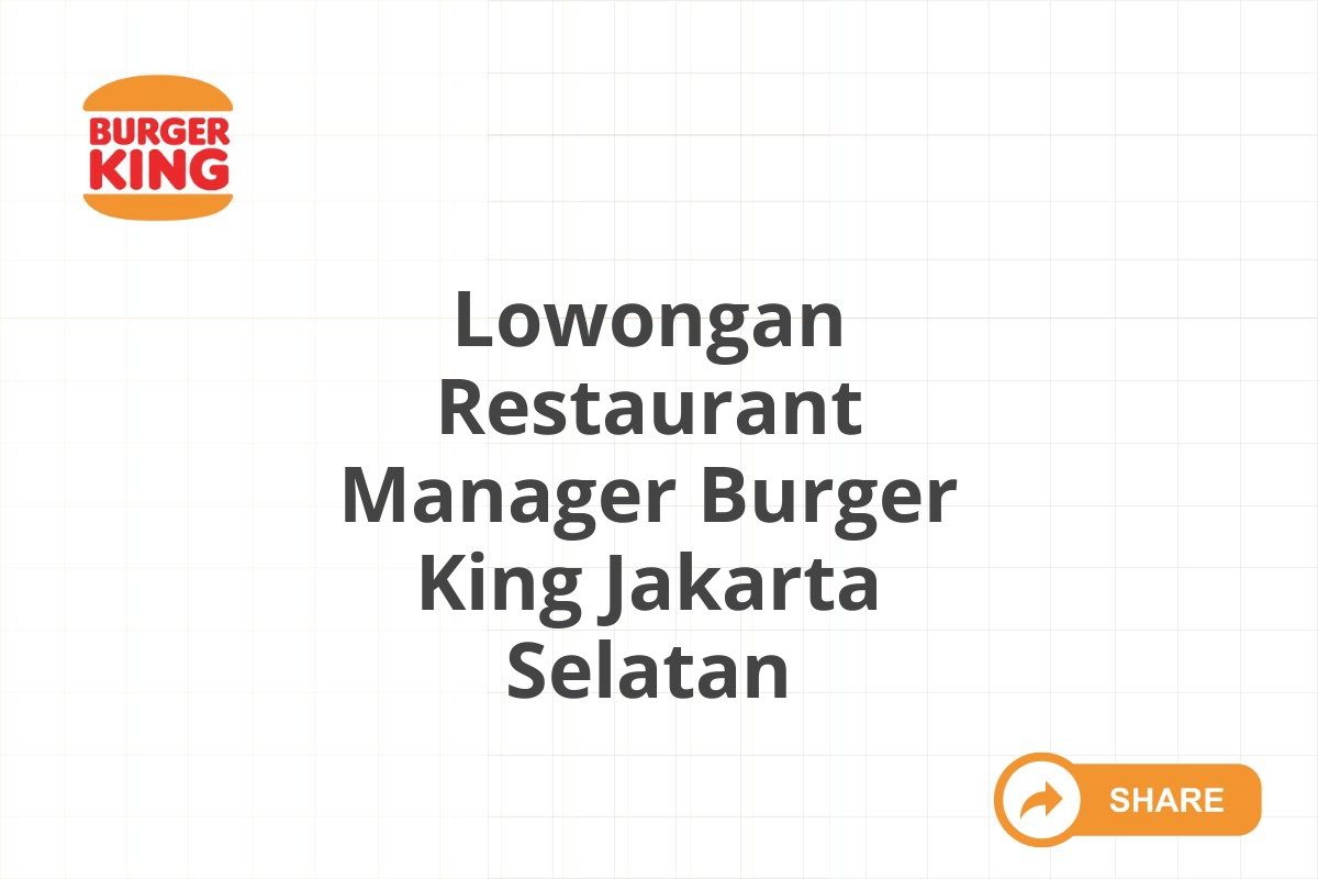 Lowongan Restaurant Manager Burger King Jakarta Selatan